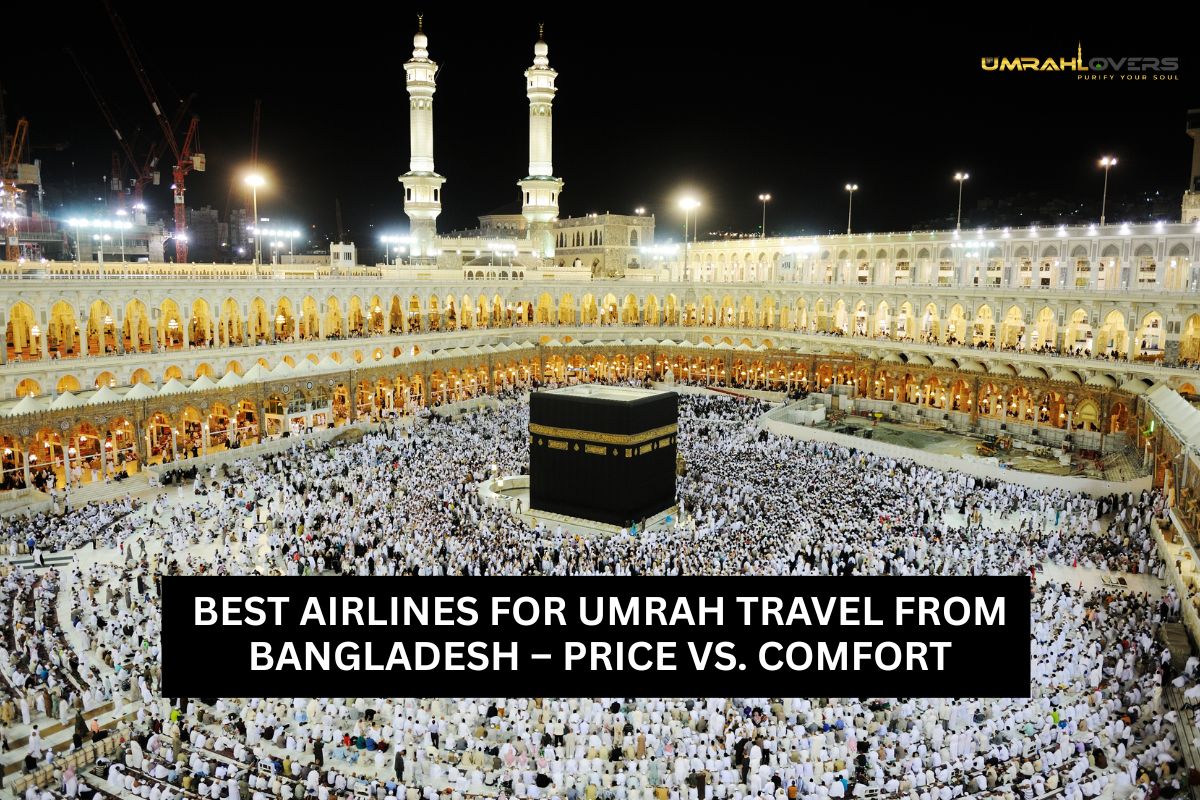 Best Airlines for Umrah Travel from Bangladesh – Price vs. Comfort