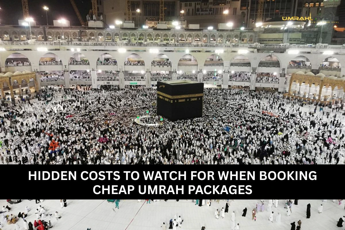 Hidden Costs to Watch for When Booking Cheap Umrah Packages