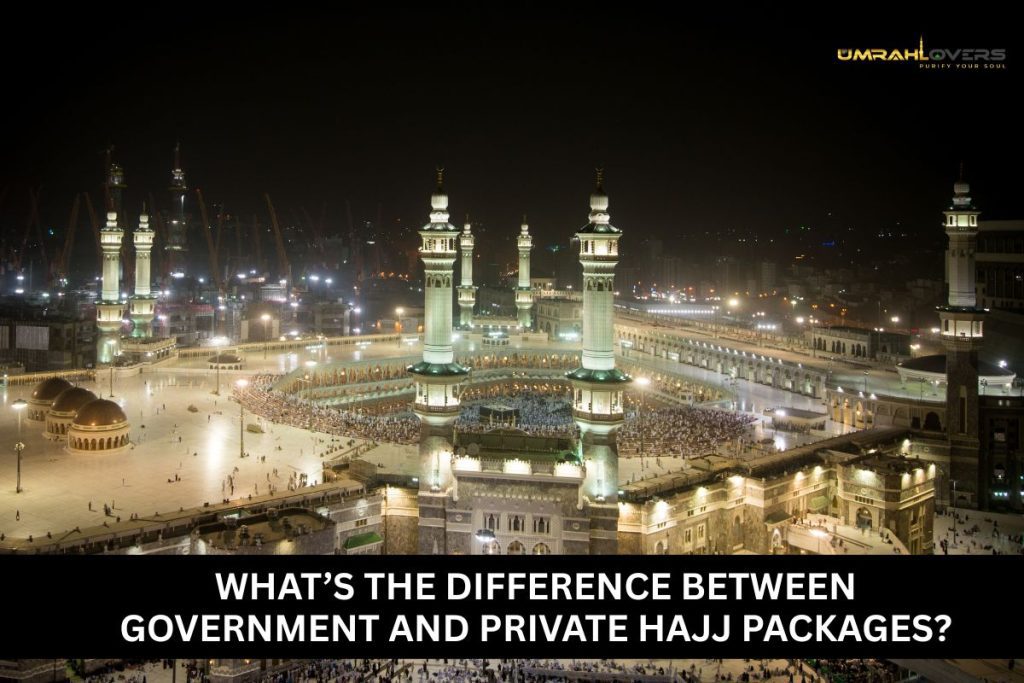 What’s the Difference Between Government and Private Hajj Packages