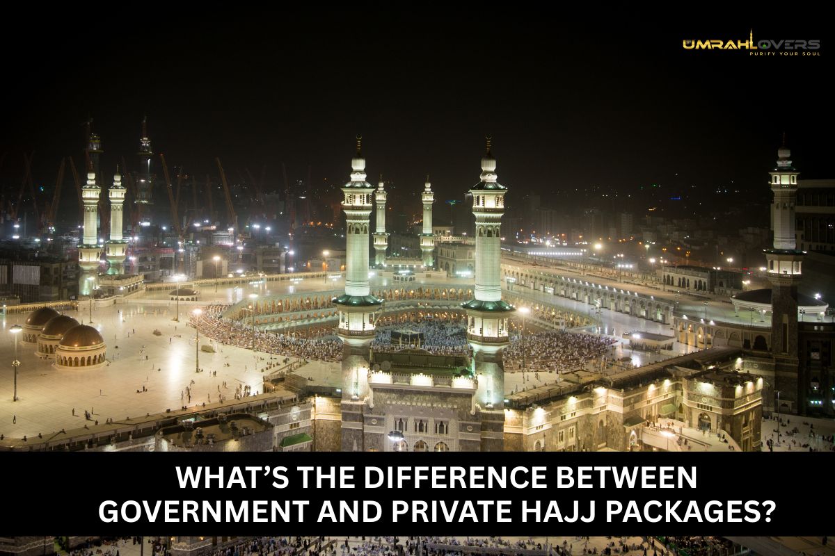 What’s the Difference Between Government and Private Hajj Packages?