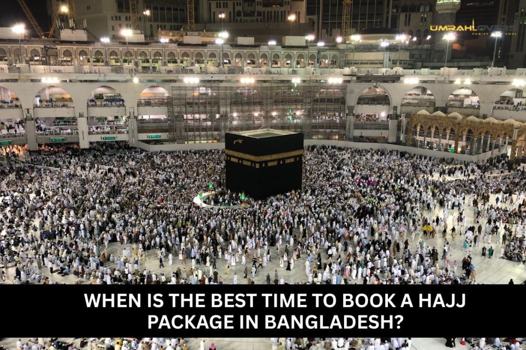When Is the Best Time to Book a Hajj Package in Bangladesh