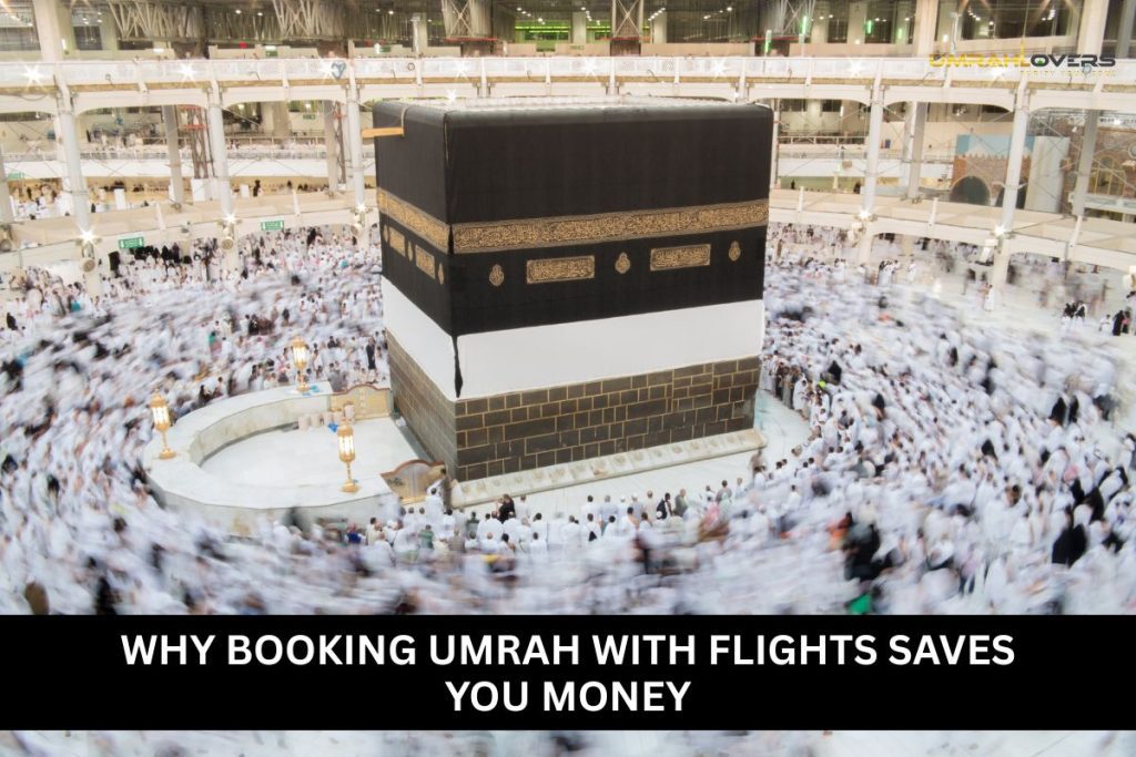 Why Booking Umrah with Flights Saves You Money