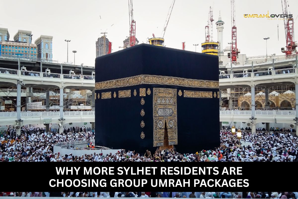 Why More Sylhet Residents Are Choosing Group Umrah Packages