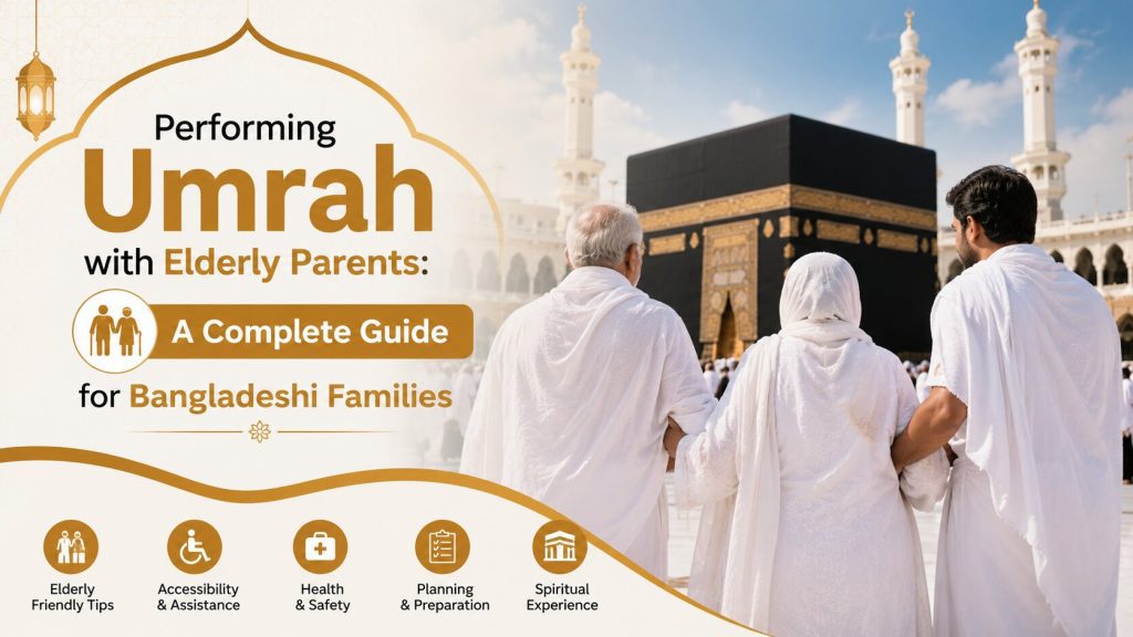 Performing Umrah with Elderly Parents A Complete Guide for Bangladeshi Families
